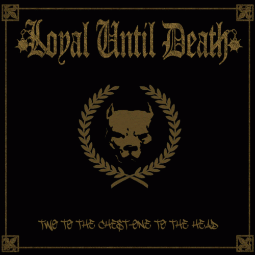Loyal Until Death : Two to the Chest - One to the Head